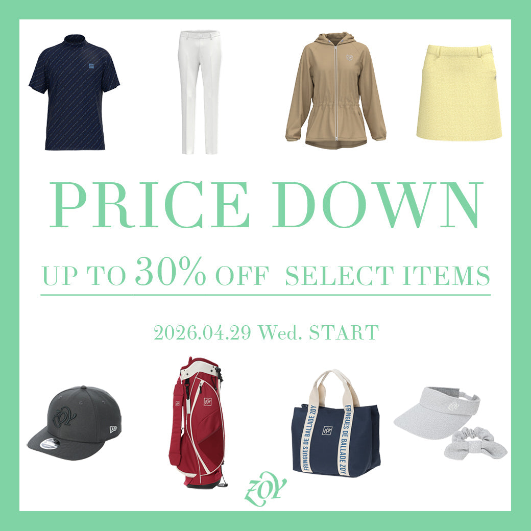 【UP TO 30%OFF - ZOY EARLY SUMMER SALE】2026年春夏コレクションより厳選された「全45種類」のアイテムが「最大30%OFF」 - 爽やかな初夏の風が香しい、今。シンプルを極めた先に在る「洗練」を全てのゴルファーへ