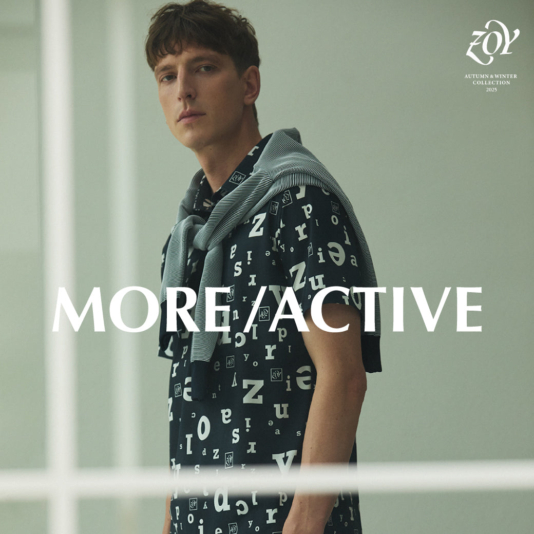 【25AW MORE ACTIVE/最新コレクション公開】ZOYが追い求めた「機能美の完成形」をこの秋、貴方にも - 最先端の「機能性」と都会的な「エレガンス」が交差する。ZOY発ハイスペックコレクション『MORE ACTIVE』最新モデル完成。